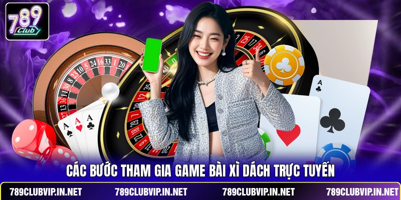 Các bước tham gia game bài Xì Dách trực tuyến