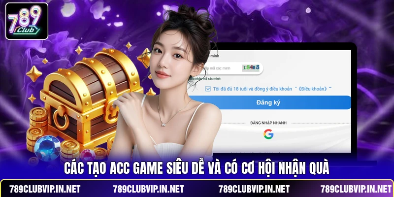 Các tạo acc game siêu dễ và có cơ hội nhận quà