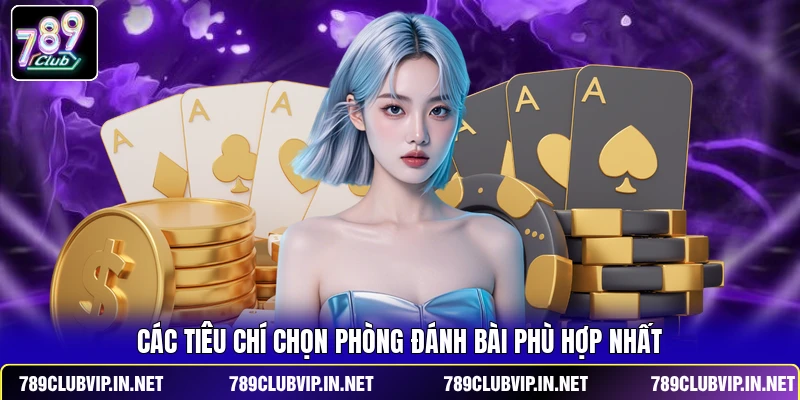 Các tiêu chí chọn phòng đánh bài phù hợp nhất