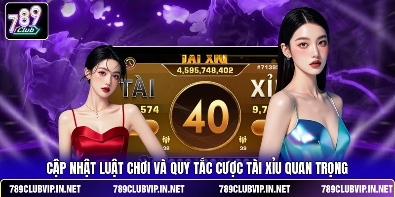 Cập nhật luật chơi và quy tắc cược Tài Xỉu quan trọng