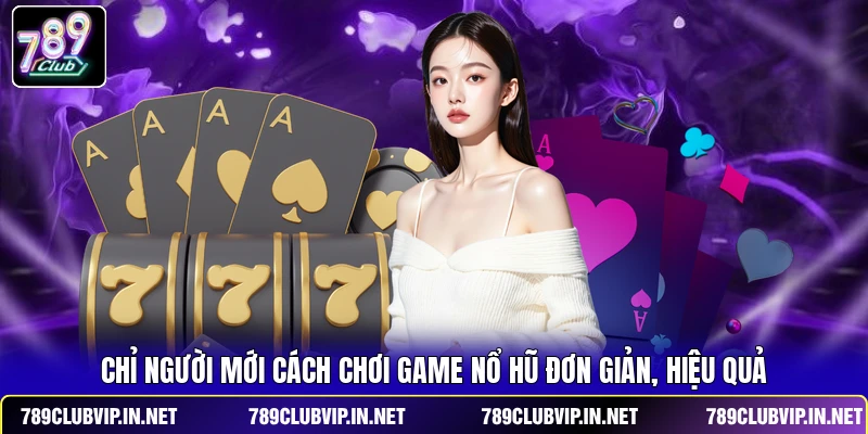 Chỉ người mới cách chơi game nổ hũ đơn giản, hiệu quả