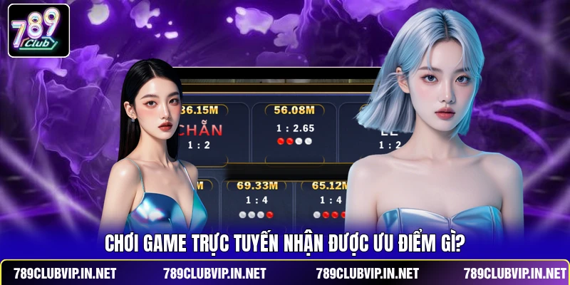 Chơi game trực tuyến nhận được ưu điểm gì?