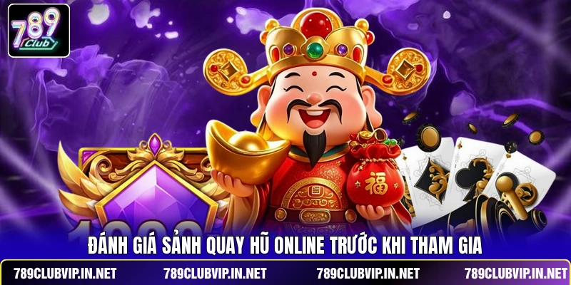 Đánh giá sảnh quay hũ online trước khi tham gia