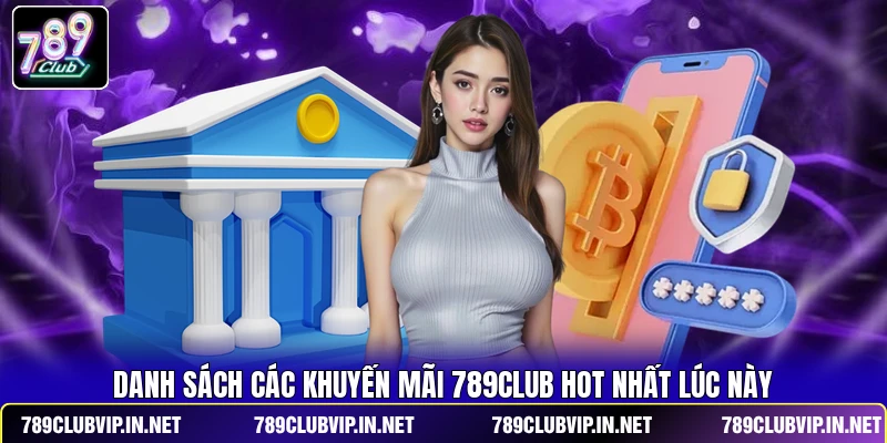 Danh sách các khuyến mãi 789CLUB hot nhất lúc này