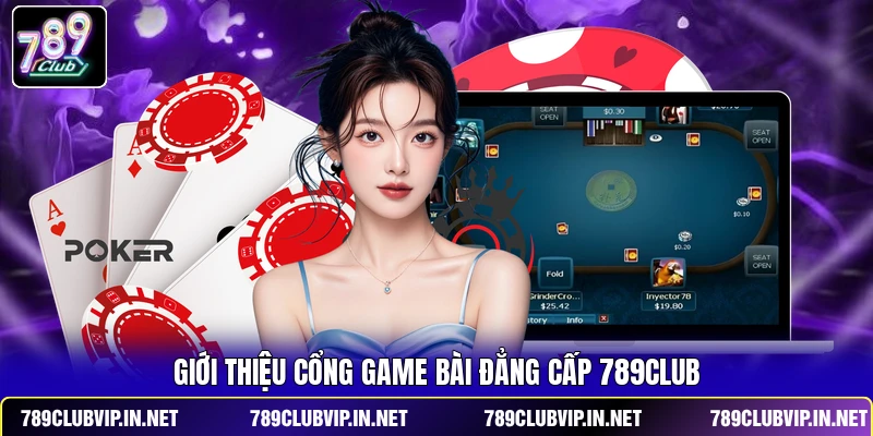 Giới thiệu cổng game bài đẳng cấp 789CLUB