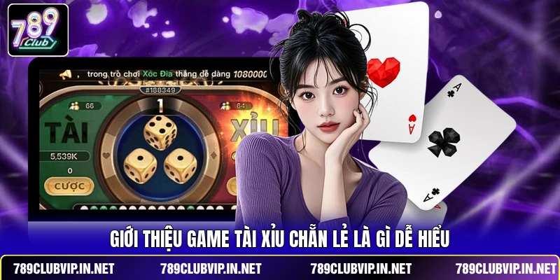 Giới thiệu game Tài Xỉu Chẵn Lẻ là gì dễ hiểu
