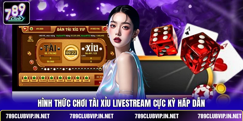 Hình thức chơi Tài Xỉu livestream cực kỳ hấp dẫn