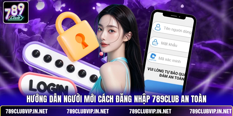 Hướng dẫn người mới cách đăng nhập 789CLUB an toàn