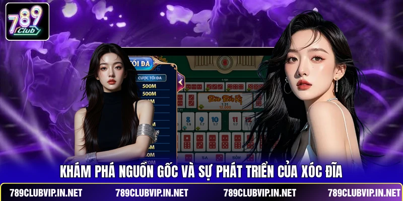 Khám phá nguồn gốc và sự phát triển của Xóc Đĩa