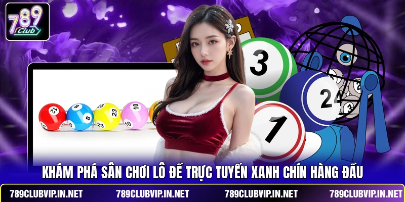 Khám phá sân chơi lô đề trực tuyến xanh chín hàng đầu