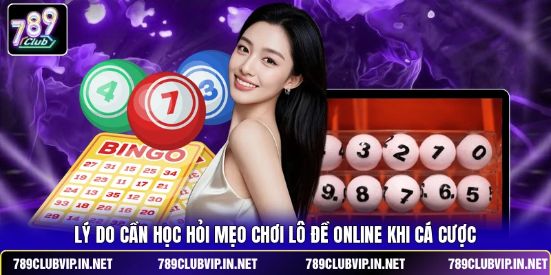 Lý do cần học hỏi mẹo chơi lô đề online khi cá cược