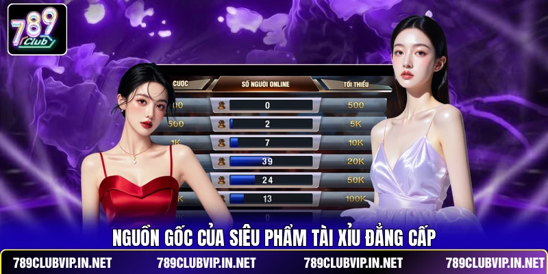 Nguồn gốc của siêu phẩm Tài Xỉu đẳng cấp