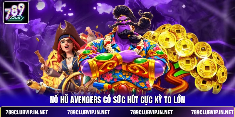 Nổ Hũ Avengers có sức hút cực kỳ to lớn