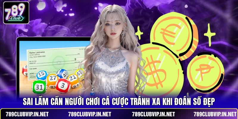 Sai lầm cần người chơi cá cược tránh xa khi đoán số đẹp