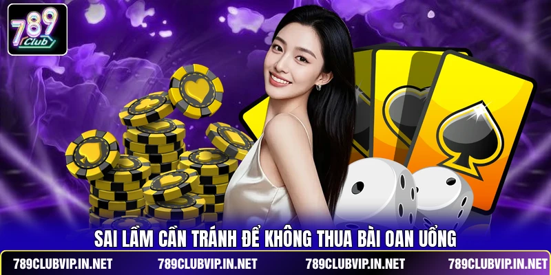 Sai lầm cần tránh để không thua bài oan uổng