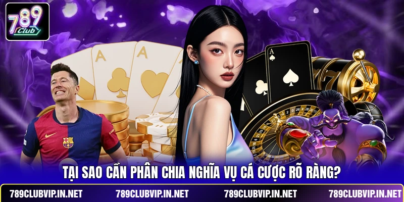 Tại sao cần phân chia nghĩa vụ cá cược rõ ràng?