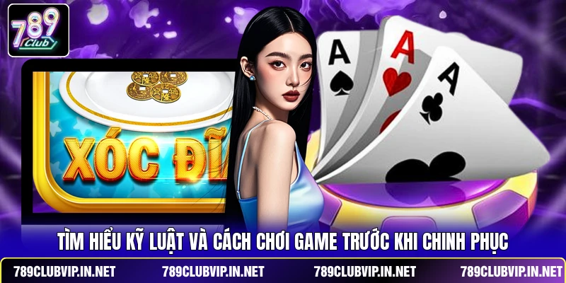 Tìm hiểu kỹ luật và cách chơi game trước khi chinh phục