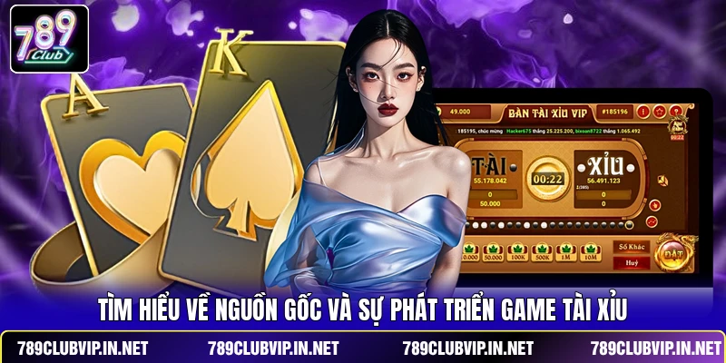 Tìm hiểu về nguồn gốc và sự phát triển game Tài Xỉu