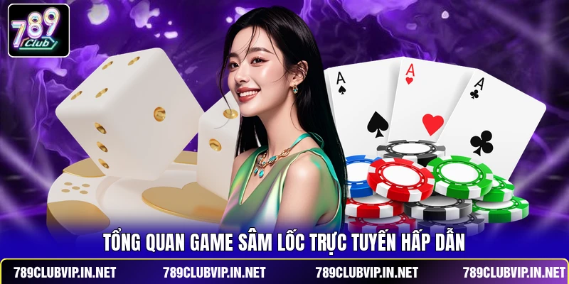 Tổng quan game Sâm Lốc trực tuyến hấp dẫn