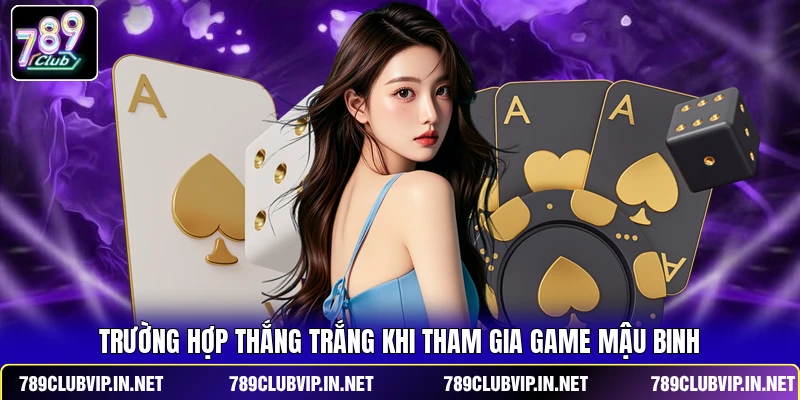 Trường hợp thắng trắng khi tham gia game Mậu Binh