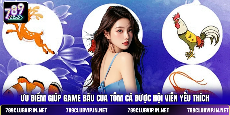 Ưu điểm giúp game bầu cua tôm cá được hội viên yêu thích